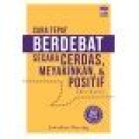 Image of CARA TEPAT BERDEBAT SECARA CERDAS, MEYAKINKAN, & POSITIF