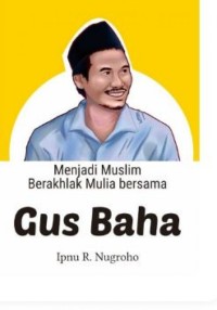 Image of Menjadi Muslim Bersama Gus Baha :asyiknya beragama islam
